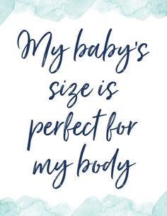 the words my baby's size is perfect for my body on a blue background