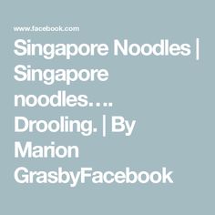 the words singapore noodles, noodles, drooling by marion grasy facebook