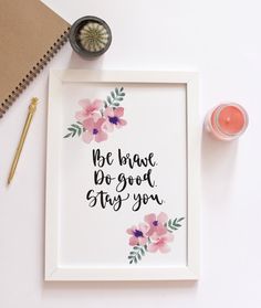 an art print with the words be brave, do good, stay you