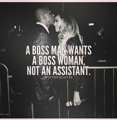 a man wants a boss woman not an assistant