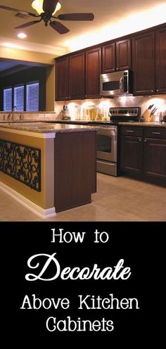 an image of a kitchen with the title how to decorate above the countertop and ceiling fan