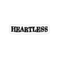 the word heartless is shown in black on a white sticker that says,