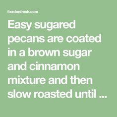 the words easy sugared pecans are coated in a brown sugar and cinnamon mixture and then slow roasted until