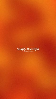 an orange blurry background with the words simply beautiful