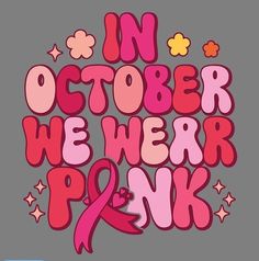 the words in october, we wear pink on a gray background with stars and flowers