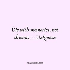 a pink background with the words die with memories, not dreams - unknown