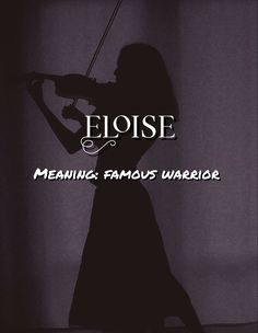 a woman holding a violin in her hands with the words eloise meaning famous warrior