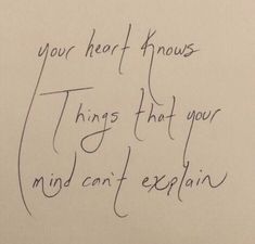 a piece of paper with writing on it that says, your heart knows things that your mind can't explain