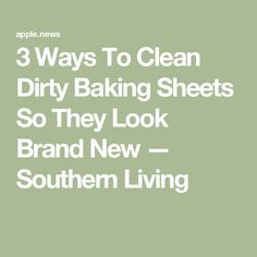 the words 3 ways to clean dirty baking sheets so they look brand new southern living