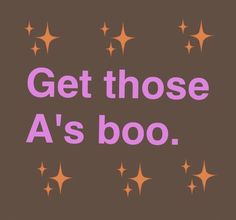 the words get those a's boo written in pink on a brown background with stars