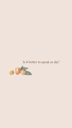 two oranges sitting next to each other with the words is it better to speak or die?