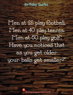 a brick road with the words, men at play football men at 40 play tennis men at 60 play golf have you noticed that