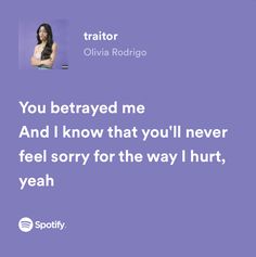 I Feel Sorry For You, Songs About Betrayal, You Betrayed Me Olivia Lyrics, You Betrayed Me, Traitor Olivia Rodrigo, Spotify Quotes, Olivia Lyrics, Adele Songs, Relatable Lyrics