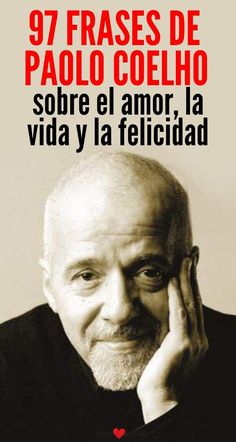 an older man is smiling and holding his hand to his face with the caption that reads, 97 frases de palo coeho sombre el amoira via y la felicad