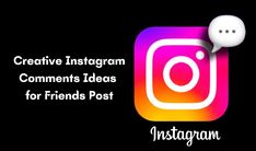 an instagram logo with the words creative instagram comments for friends post on it