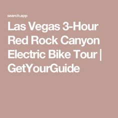 las vegas 3 hour red rock canyon electric bike tour get your guide