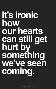 I see it every time...while being blindsided by also seeing the good. Hoping For Something That Wont Happen, Being Blindsided Quotes, Blindsided Quotes, Gut Feelings, Heart Break, Heart Quotes, Intj, Quotes Love, Good Life Quotes