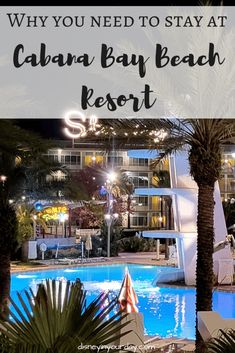 a hotel with the words why you need to stay at cabana bay beach resort