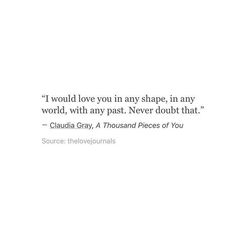 a quote from claudia gray on the subject of this image,'i would love you in any shape in any world, with any past, never doubt doubt doubt that