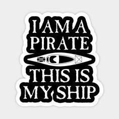 i am a pirate this is my ship