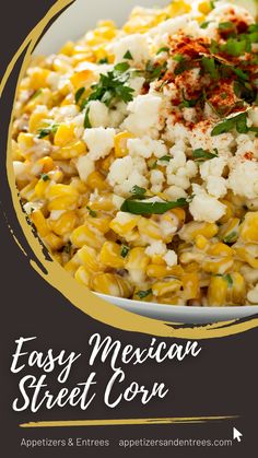 mexican street corn in a white bowl with herbs on top and the words easy mexican street corn above it