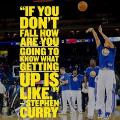 a group of men standing on top of a basketball court with the words if you don't fall how are you going to know what getting up is like stephen curry