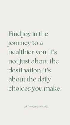 the quote find joy in the journey to a healthier you're not just about the destination it's about the daily choices you make