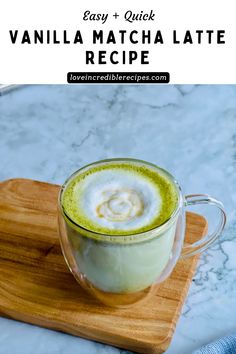 a cup of matcha latte on a cutting board with text overlay that reads easy and quick vanilla matcha latte recipe