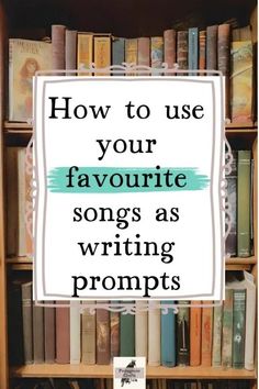 a book shelf filled with books and the words how to use your favorite songs as writing prompts