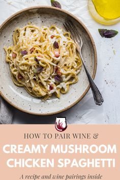 how to pair wine and creamy mushroom chicken spaghetti in one bowl for an easy dinner