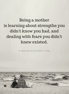 two people sitting on top of a beach next to the ocean with a quote above them that reads, being a mother is learning about strength you didn't know you had