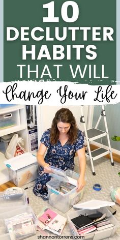 a woman sitting on the floor in front of some boxes and papers with text overlay that reads 10 declutter habitts that will change your life