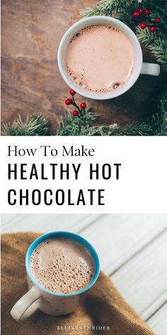 hot chocolate in a mug with the words how to make healthy hot chocolate on top