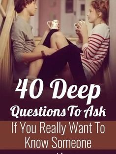 40 Deep Questions To Ask If You Really Want To Know Someone