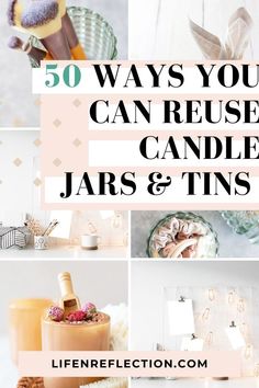 some candles and other items with the words 50 ways you can reuse candle jars & tins