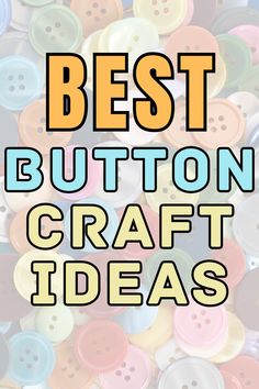 the words best button craft ideas are surrounded by many different colored buttons and text that reads,