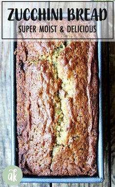 zucchini bread in a baking pan with text overlay that reads super moist and delicious