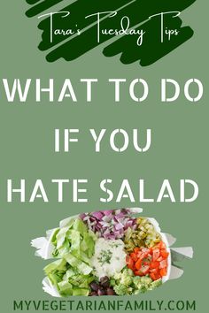 What to Do If You Hate Salad | Tara's Tuesday Tips | My Vegetarian Family #whatifihatesalad Salad Alternatives, Green Goddess Dressing, Anti Dieting, Eat Salad