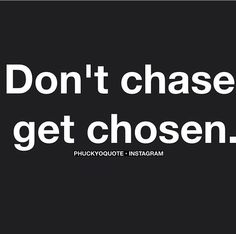 the words don't chase get chosen are in white on a black background,