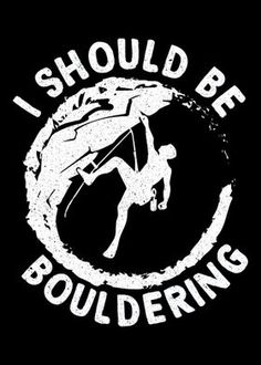 i should be bouldering sticker on a black t - shirt that says, i should be bouldering