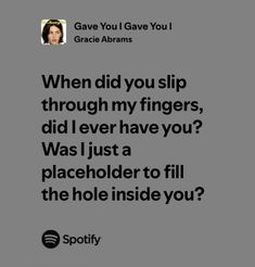 an image of a woman with the quote when did you slip through my fingers, did i ever have you? was i just a placeholder to fill the hole inside you?