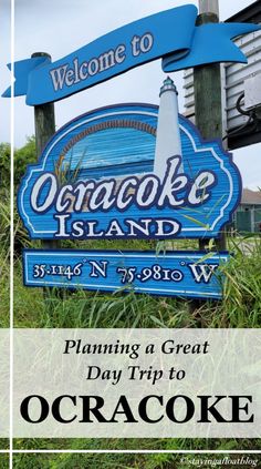 the welcome sign to oceanoke island is posted in front of a blue and white sign that reads, planning a great day trip to ocracoke