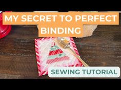 a sewing project with the words my secret to perfect binding