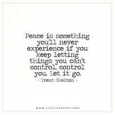 a quote that says peace is something you'll never experience if you keep letting things you