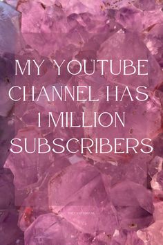 pink crystals with the words, my youtubee channel has million subcribers