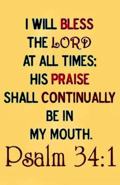 a bible verse with the words i will be the lord at all times, his praise shall