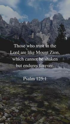 a river with rocks in the foreground and a bible verse written above it that reads, those who trust in the lord are like mount zion, which cannot be shaken