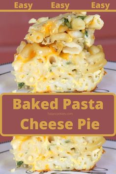 baked pasta and cheese pie stacked on top of each other with the words easy easy