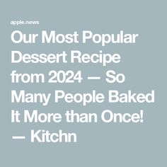 the words our most popular dessert recipe from 202 so many people baked it more than once