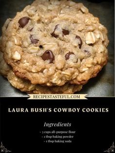 a cookie with chocolate chips on top and the words, lauren bush's cowboy cookies ingredients